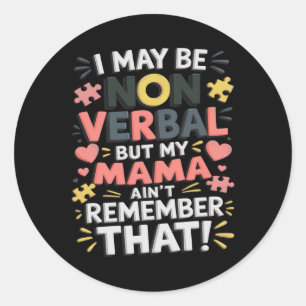 I May Be Non Verbyl But My Mama Ain't Remember Tha Classic Round Sticker