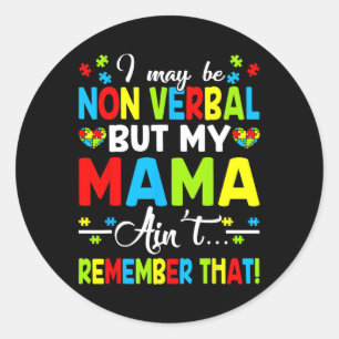 I May Be Non Verbyl But My Mama Ain't Remember Tha Classic Round Sticker