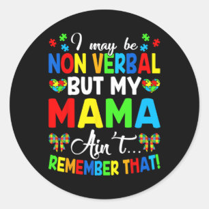 I May Be Non Verbyl But My Mama Ain't Remember Tha Classic Round Sticker