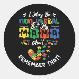 I May Be Non-verbyl But My Mama Ain't Remember Tha Classic Round Sticker