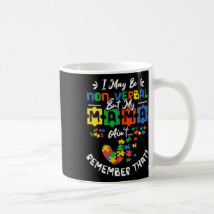 I May Be Non-verbyl But My Mama Ain't Remember Tha Coffee Mug