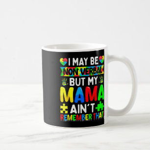 I May Be Non Verbyl But My Mama Ain't Remember Tha Coffee Mug