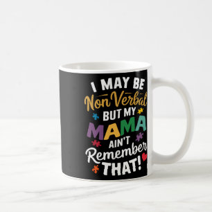 I May Be Non Verbyl But My Mama Ain't Remember Tha Coffee Mug