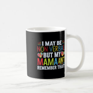 I May Be Non Verbyl But My Mama Ain't Remember Tha Coffee Mug