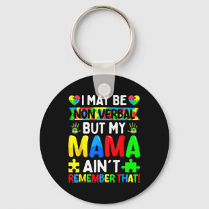 I May Be Non Verbyl But My Mama Ain't Remember Tha Key Ring