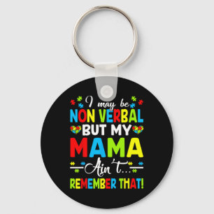I May Be Non Verbyl But My Mama Ain't Remember Tha Key Ring