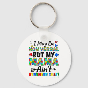 I May Be Non Verbyl But My Mama Ain't Remember Tha Key Ring