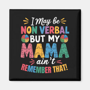 I May Be Non Verbyl But My Mama Ain't Remember Tha Magnet