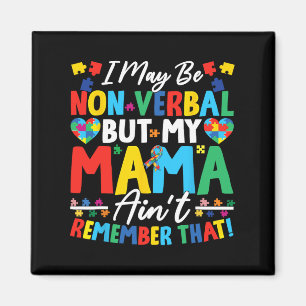 I May Be Non Verbyl But My Mama Ain't Remember Tha Magnet