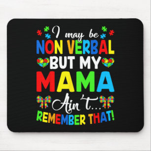 I May Be Non Verbyl But My Mama Ain't Remember Tha Mouse Mat