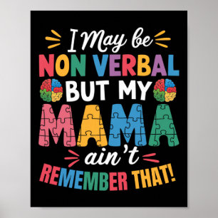I May Be Non Verbyl But My Mama Ain't Remember Tha Poster