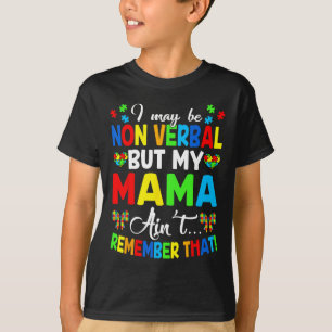 I May Be Non Verbyl But My Mama Ain't Remember Tha T-Shirt