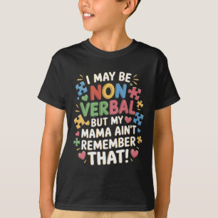 I May Be Non Verbyl But My Mama Ain't Remember Tha T-Shirt