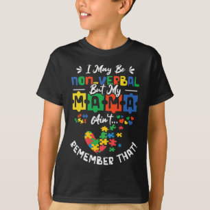 I May Be Non-verbyl But My Mama Ain't Remember Tha T-Shirt