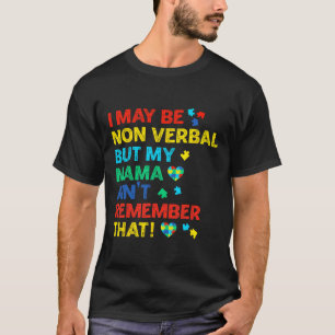 I May Be Non Verbyl But My Mama Ain't Remember Tha T-Shirt