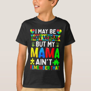I May Be Non Verbyl But My Mama Ain't Remember Tha T-Shirt