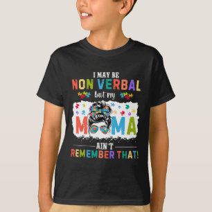 I May Be Non Verl Autism Mama Funny Autism Awarene T-Shirt