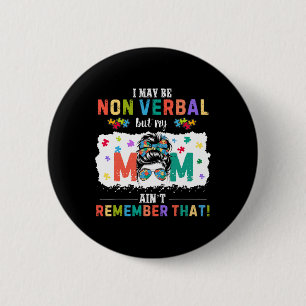 I May Be Non Verl Autism Mum Funny Autism Awarenes 6 Cm Round Badge