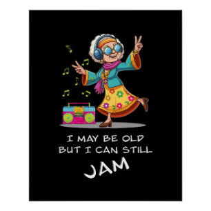 "I may be old, but I can still jam" poster