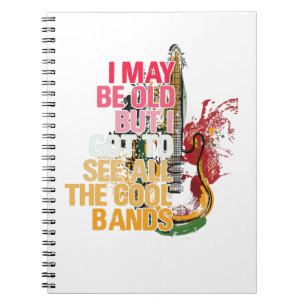 I May Be Old But I Got I Got To See All The Cool Notebook