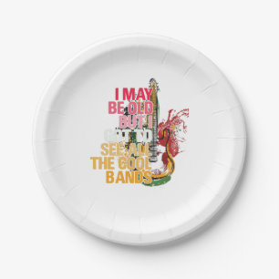 I May Be Old But I Got I Got To See All The Cool Paper Plate