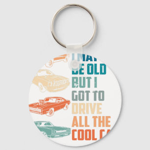 i may be old but i got to drive all the cool car 2 key ring