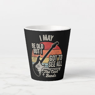 I May Be Old But I Got to See All the Cool Bands Latte Mug