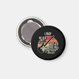 I May Be Old But I Got to See All the Cool Bands Magnet