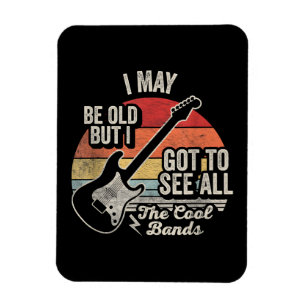 I May Be Old But I Got to See All the Cool Bands Magnet