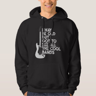 I May Be Old But I Got To See All The Cool Bands.p Hoodie