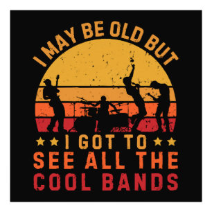 I May Be Old But I Got To See All The Cool Bands Photo Print