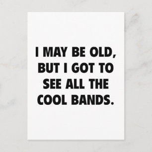 I May Be Old But I Got To See All The Cool Bands Postcard