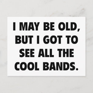I May Be Old But I Got To See All The Cool Bands Postcard