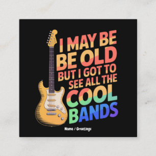 I May Be Old But I Got To See All The Cool Bands Square Business Card