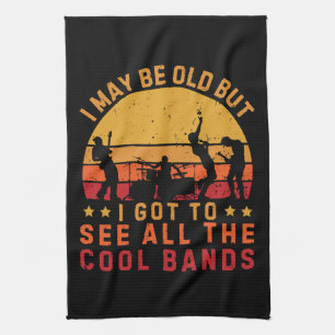 I May Be Old But I Got To See All The Cool Bands Tea Towel