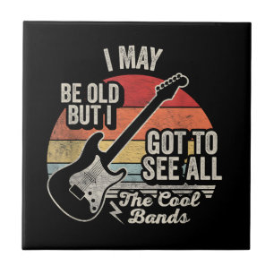 I May Be Old But I Got to See All the Cool Bands Tile