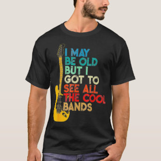I May Be Old But I Got To See All The Cool god  T-Shirt