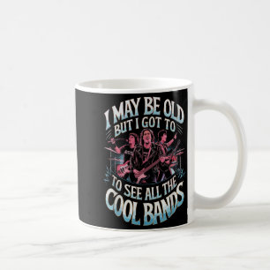 I May Be Old But I Saw All The Cool Bands Coffee Mug