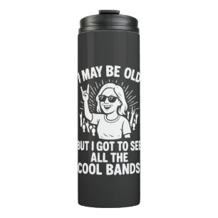 "I May Be Old But I Saw All The Cool Bands" Thermal Tumbler