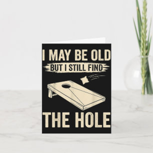 I May Be Old But I Still Find The Hole Cornhole Card