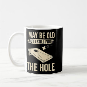 I May Be Old But I Still Find The Hole Cornhole Coffee Mug