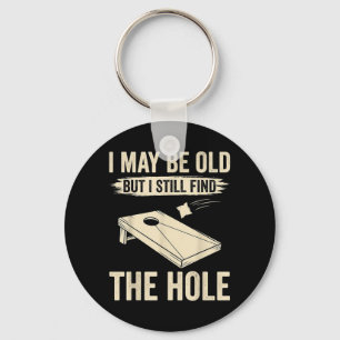I May Be Old But I Still Find The Hole Cornhole Key Ring