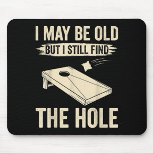 I May Be Old But I Still Find The Hole Cornhole Mouse Mat