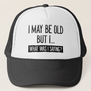 I May Be Old Trucker Hat