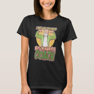 I May Be Retired But Im Always A Coach Retired Tra T-Shirt