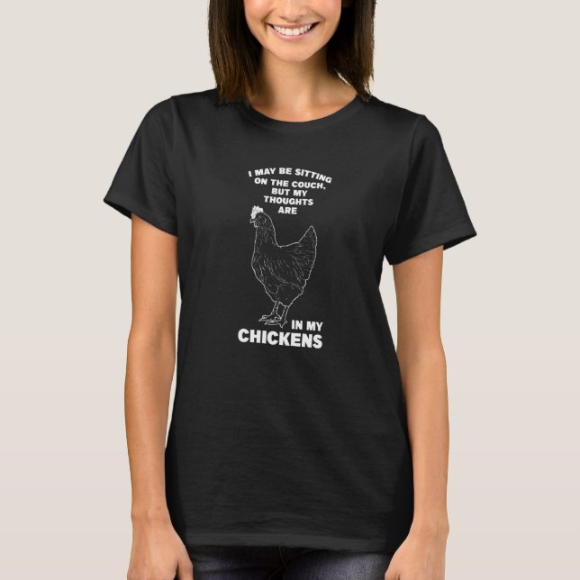 I May Be Sitting On Chickens Farm T-Shirt (Front)