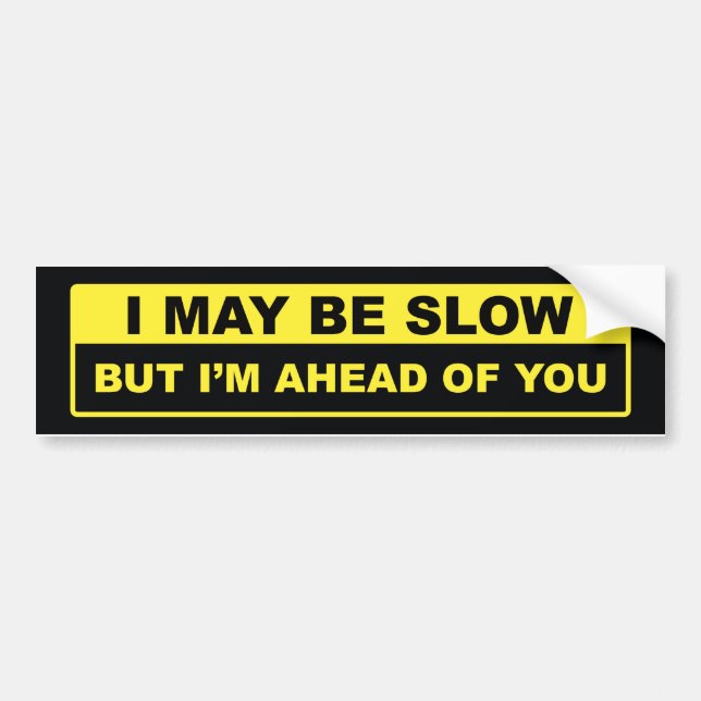 I May Be Slow Bumper Sticker (Front)