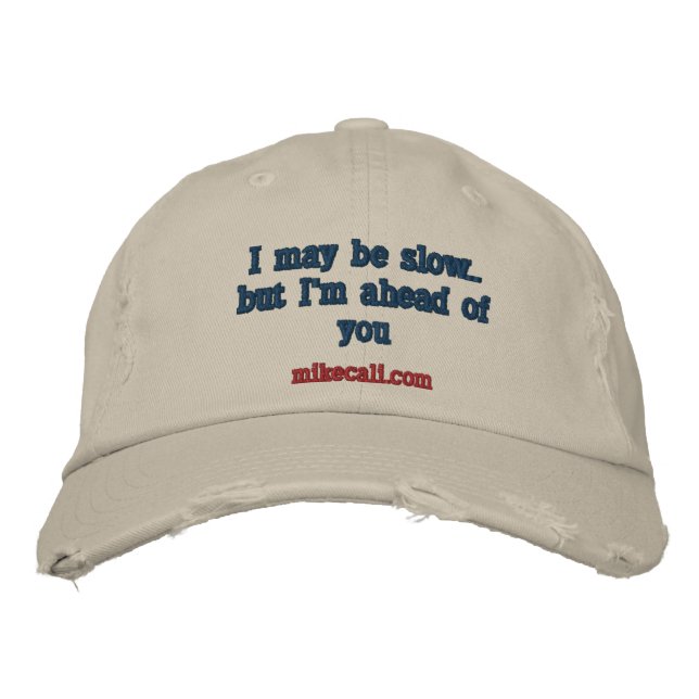I may be slow..but I'm ahead of you, mikecali.com Embroidered Hat (Front)