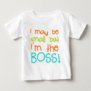 I may be Small but Im the Boss Baby T-Shirt