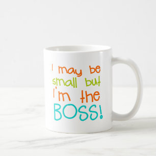 I may be Small but Im the Boss Coffee Mug